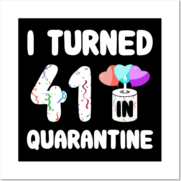 I Turned 41 In Quarantine Wall Art by Rinte
